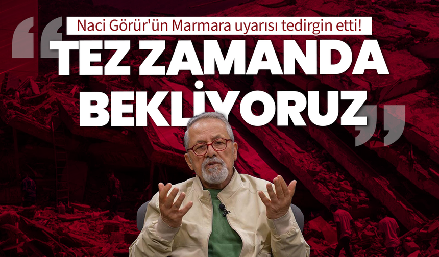 Naci Görür'ün Marmara uyarısı tedirgin etti: "Tez zamanda bekliyoruz"