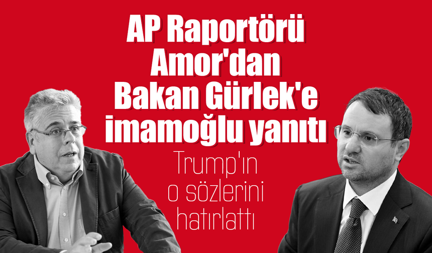 AP Raportörü Amor'dan Bakan Gürlek'e İmamoğlu yanıtı: Trump'ın Rahip Brunson sözlerini hatırlattı