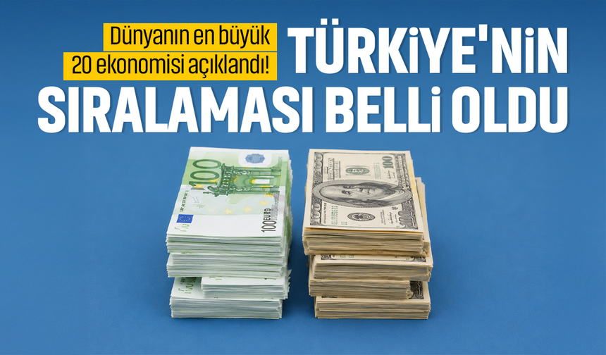 Dünyanın en büyük 20 ekonomisi açıklandı! İşte Türkiye'nin sıralaması...