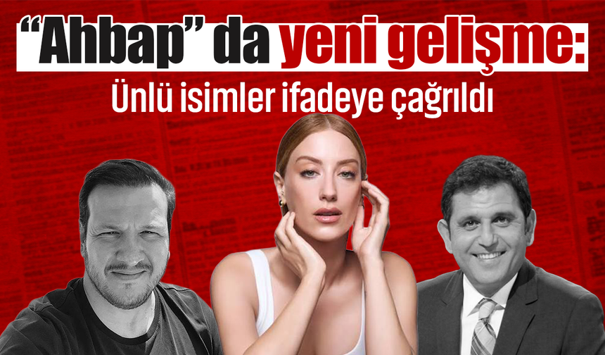 “Ahbap” soruşturmasında ifade depremi! 6 isim daha adliyeye çağrıldı