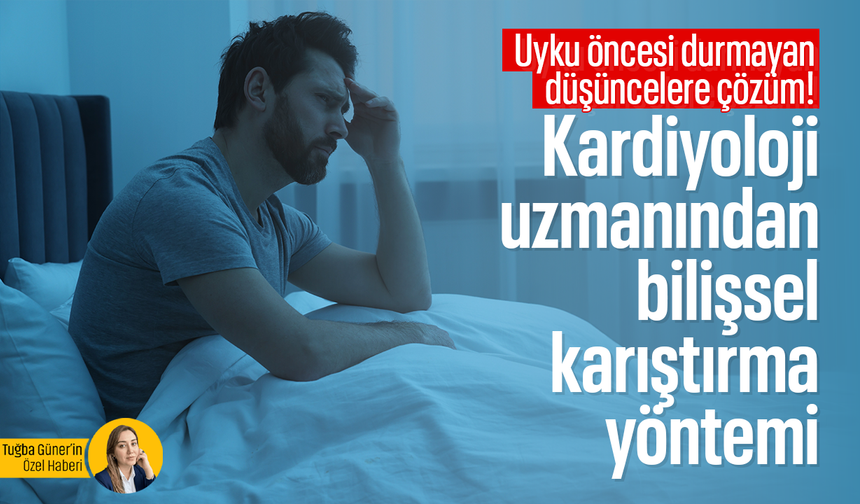 Uyku öncesi durmayan düşüncelere çözüm! Kardiyoloji uzmanından bilişsel karıştırma yöntemi