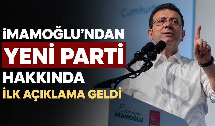 İmamoğlu'ndan YENİ Parti hakkında ilk açıklama geldi: "Yeni nesil" siyaset çağrısı yaptı