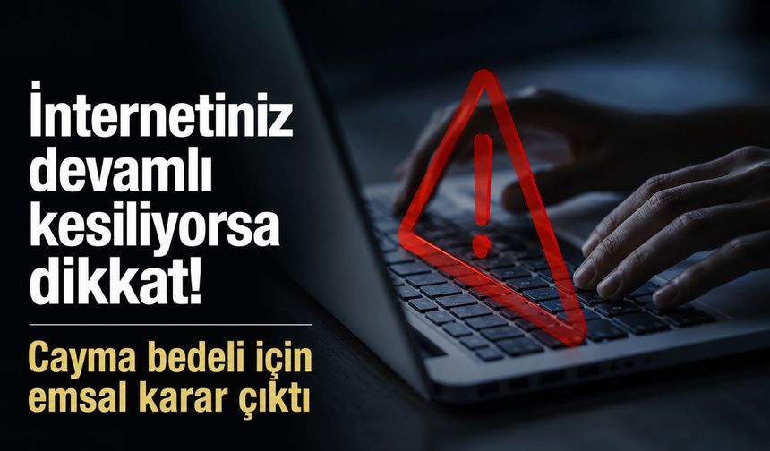 İnternetiniz sürekli kesiliyorsa dikkat! İnternet kesintileri "ayıplı hizmet" sayıldı!