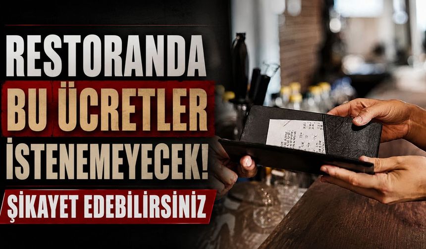 Restoranda ve kafelerde bu ücretler istenemeyecek! Şikayet edebilirsiniz