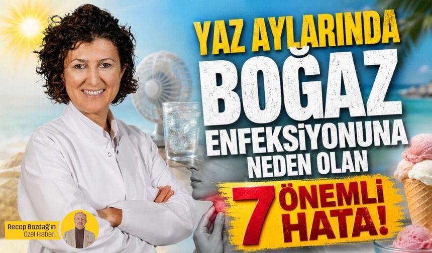 Uzmanı uyardı: Yaz aylarında boğaz enfeksiyonuna neden olan 7 önemli hata!