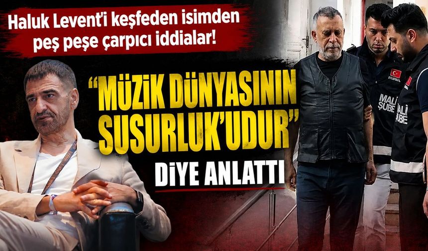 Haluk Levent’i keşfeden Yıldıray Gürgen’den çarpıcı iddialar: "Çok bombalar patlayacak, Haluk kara kutu"