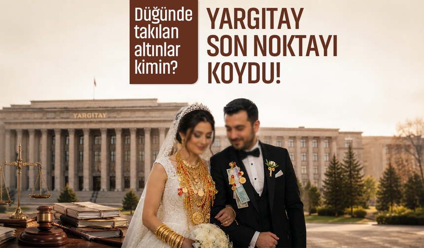 Düğünde takılan altınlar kimin? Yargıtay son noktayı koydu!