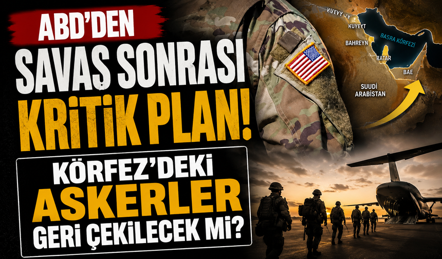 ABD'den savaş sonrası kritik plan! Körfez'deki askerler geri çekilecek mi?