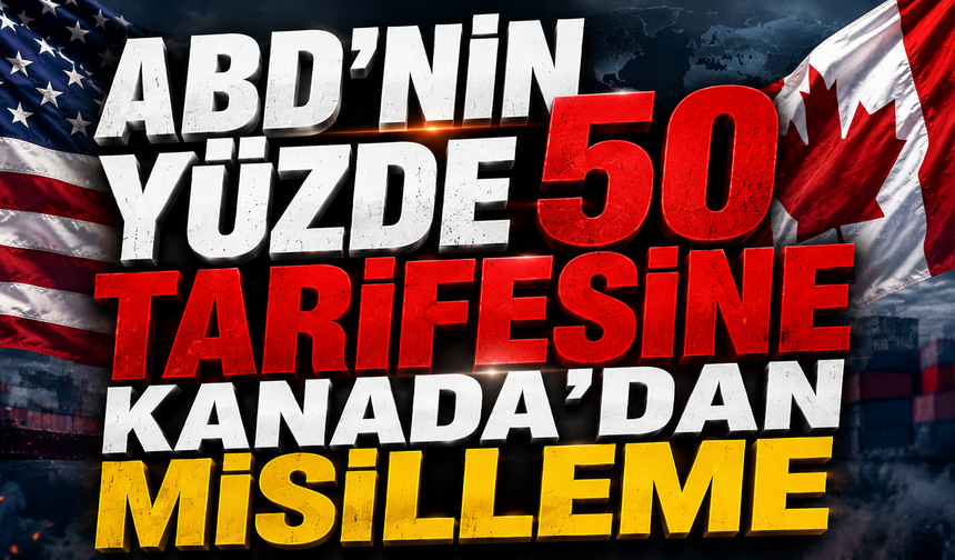 ABD’nin yüzde 50 tarifesine Kanada’dan misilleme