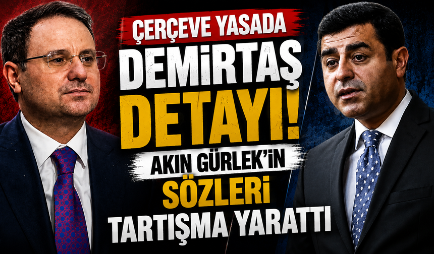 Çerçeve yasa Demirtaş'ı kapsıyor mu? Akın Gürlek'in açıklaması gündem oldu