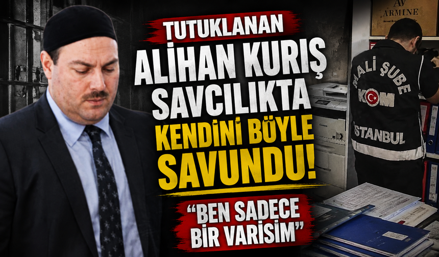 Tutuklanan Alihan Kuriş savcılıkta kendisini böyle savundu: “Ben sadece bir varisim”