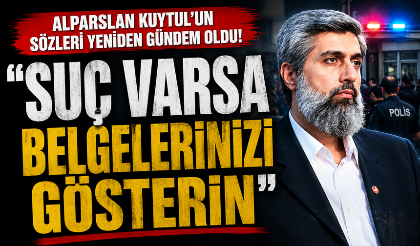Alparslan Kuytul’un sözleri yeniden gündem oldu: “Suç varsa belgelerinizi gösterin”