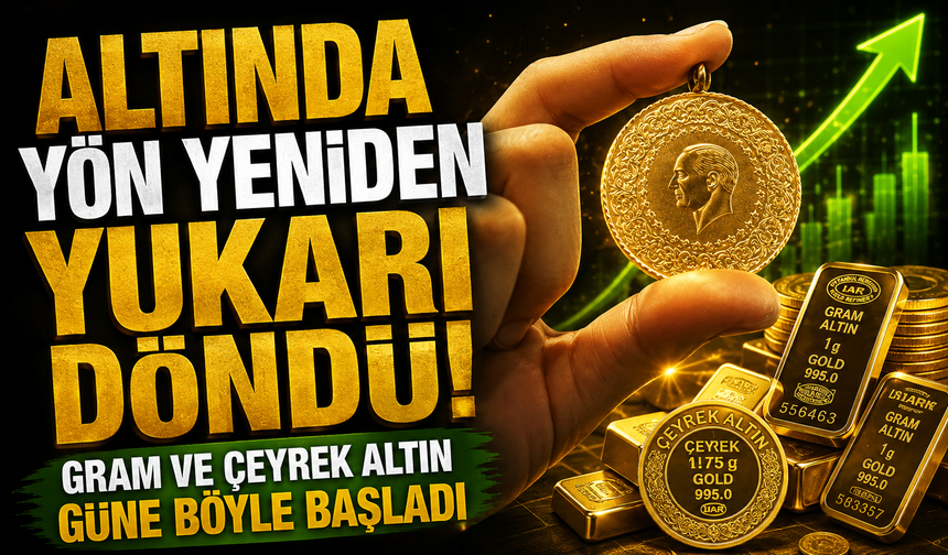 Altında yön yeniden yukarı döndü! Gram ve çeyrek altın güne böyle başladı
