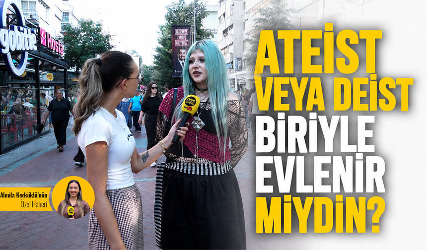 Ateist ya da Deist biriyle evlenir miydiniz?