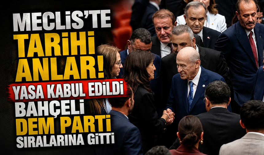 Meclis’te tarihi anlar! Yasa kabul edildi, Bahçeli DEM Parti sıralarına gitti
