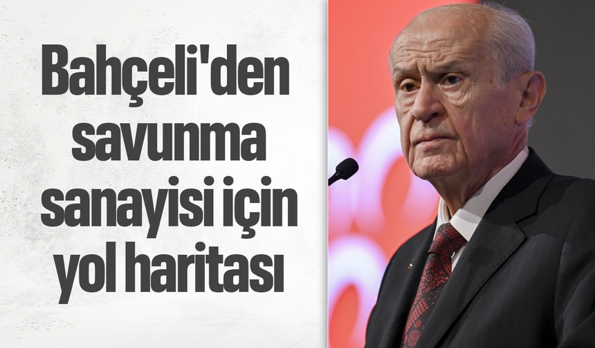 Bahçeli'den savunma sanayisi için yol haritası: Üretim gücüne dikkat çekti