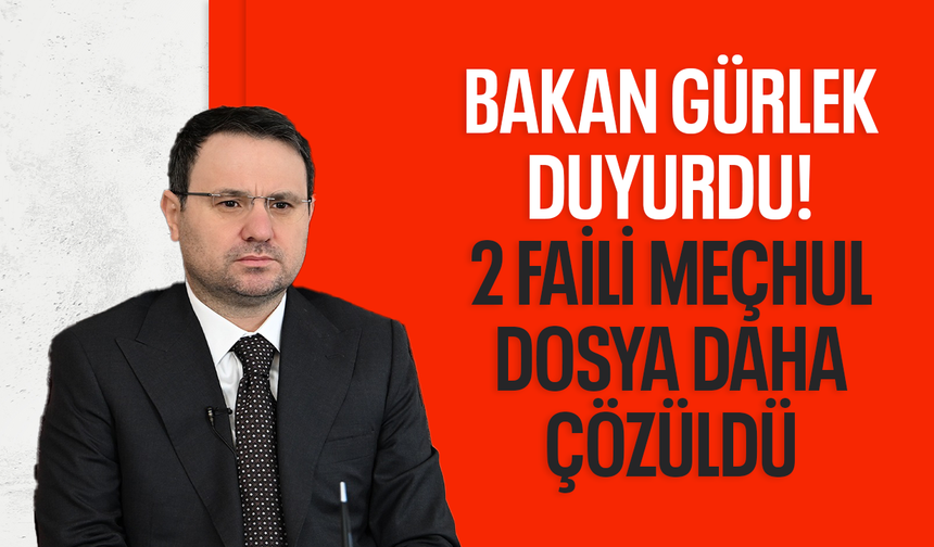 Bakan Gürlek duyurdu! 2 faili meçhul dosya daha çözüldü