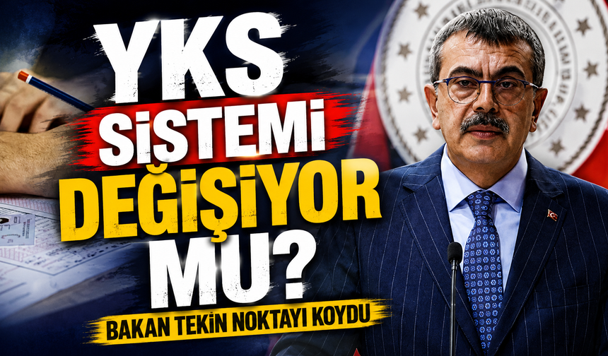 YKS sistemi değişiyor mu? Bakan Tekin noktayı koydu