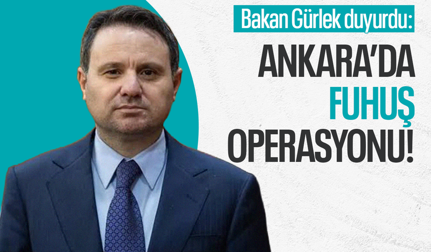 Bakan Gürlek duyurdu: Ankara’da fuhuş operasyonu!