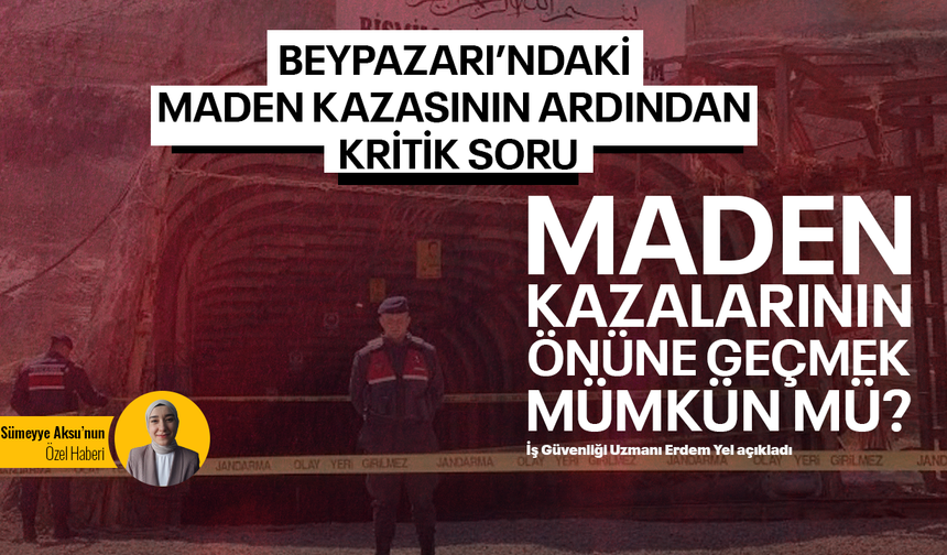 Maden kazalarının önüne geçmek mümkün mü? İş Güvenliği Uzmanı Erdem Yel açıkladı