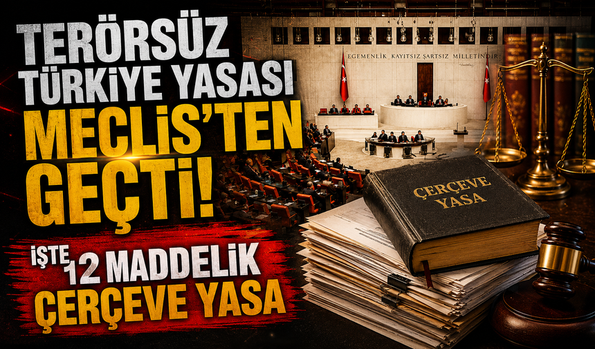 Terörsüz Türkiye yasası Meclis’ten geçti! İşte 12 maddelik Çerçeve Yasa