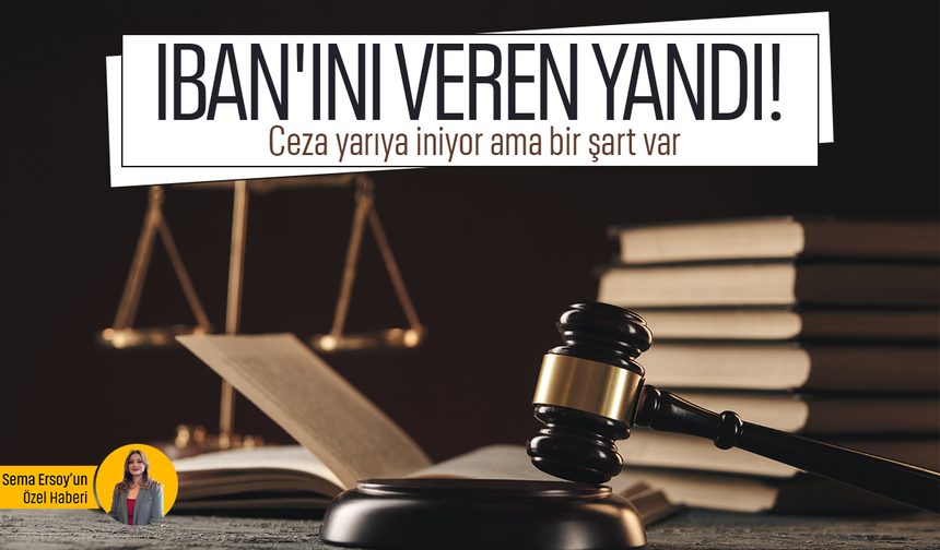 IBAN mağdurlarına af mı geldi? Ceza indirimi kimleri kapsıyor?