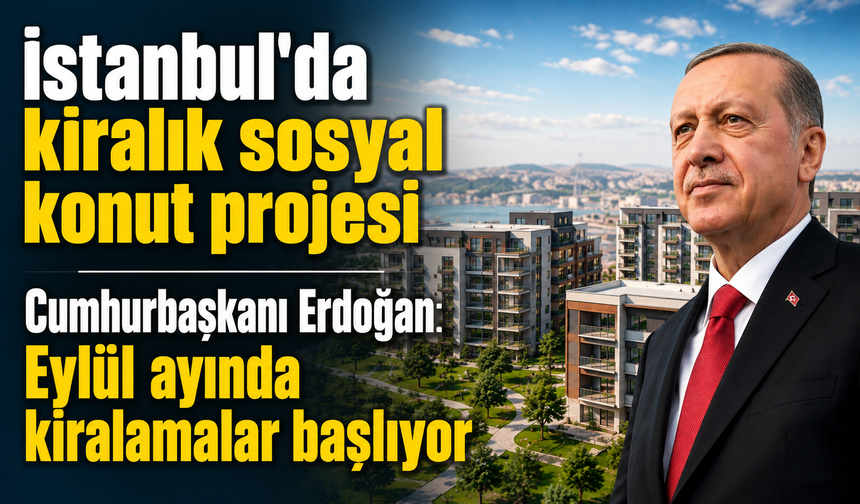 TOKİ İstanbul 15 bin kiralık konut başvurusu ne zaman başlayacak? 2026 TOKİ kiralık konut şartları neler?