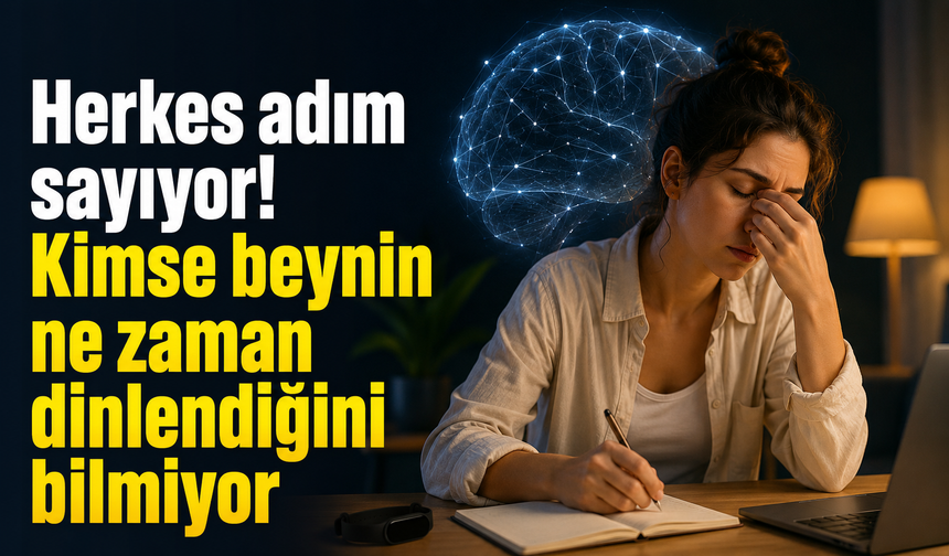 Herkes adım sayıyor: Kimse beynin ne zaman dinlendiğini bilmiyor
