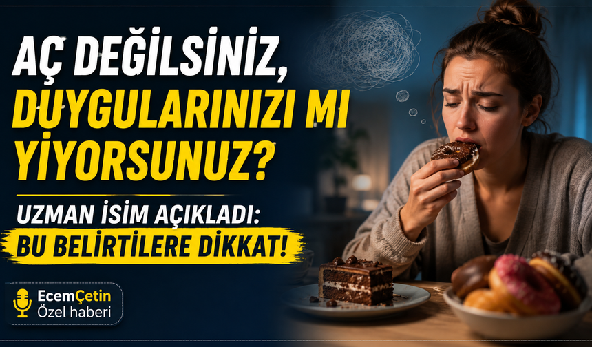 Aç değilsiniz, duygularınızı mı yiyorsunuz? Uzman isim açıkladı: Bu belirtilere dikkat!