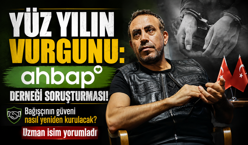Yüz yılın vurgunu Ahbap Derneği soruşturması ile akıllara gelen asıl soru: Bağışçının güveni nasıl yeniden kurulacak?
