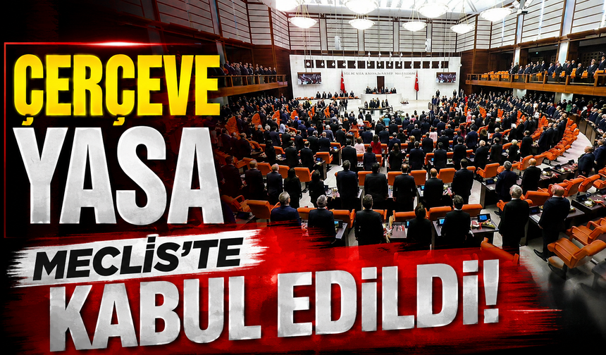 "Çerçeve Yasa" Meclis'te kabul edildi
