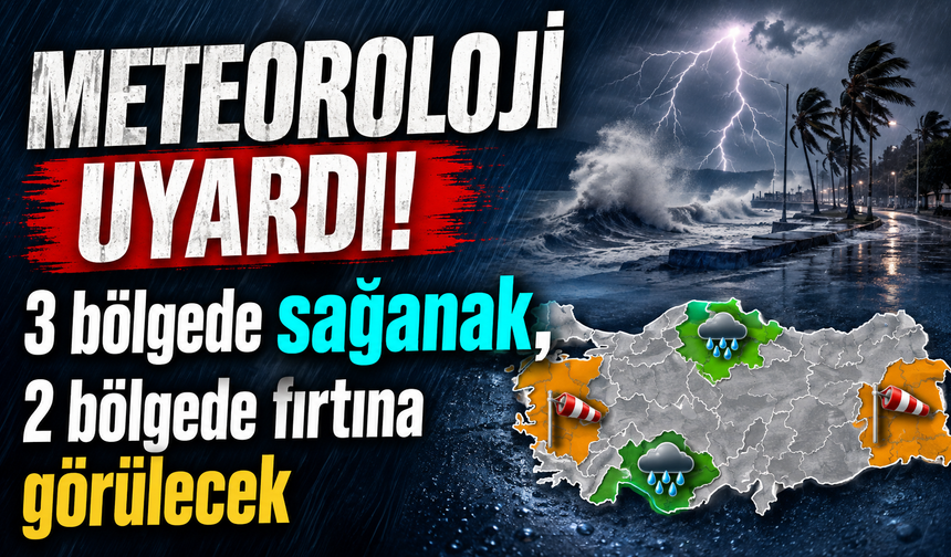 Meteoroloji uyardı! 3 bölgede sağanak, 2 bölgede fırtına görülecek
