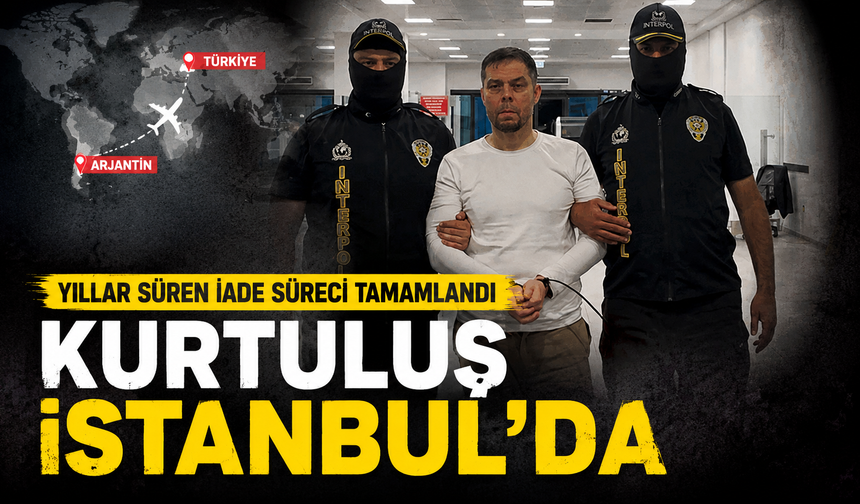 Yıllar süren iade süreci tamamlandı: Kurtuluş İstanbul'da