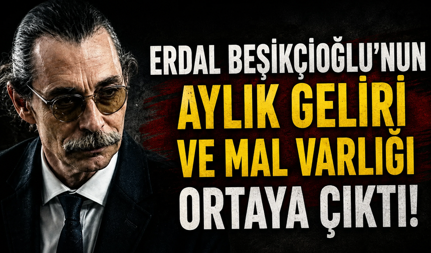 Erdal Beşikçioğlu'nun aylık geliri ve mal varlığı ortaya çıktı!