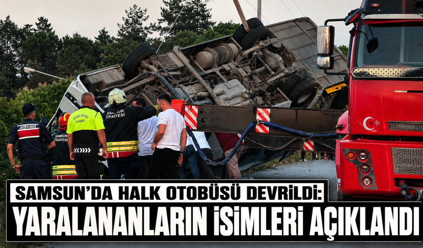 Samsun'da halk otobüsü devrildi: Yaralananların isimleri açıklandı