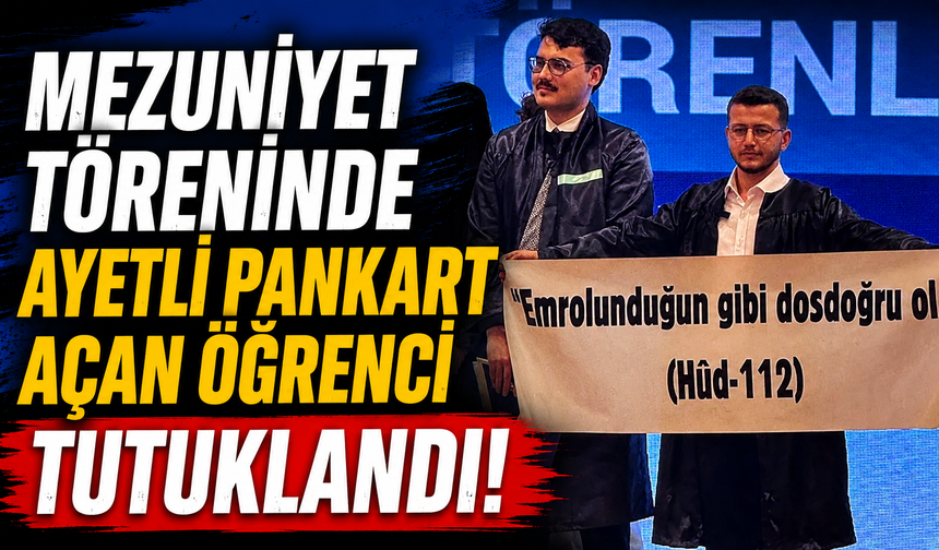 Mezuniyet töreninde ayetli pankart açan öğrenci tutuklandı!
