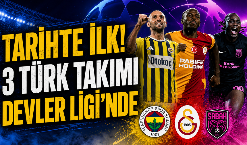 Tarihte ilk! 3 Türk takımı Devler Ligi'nde