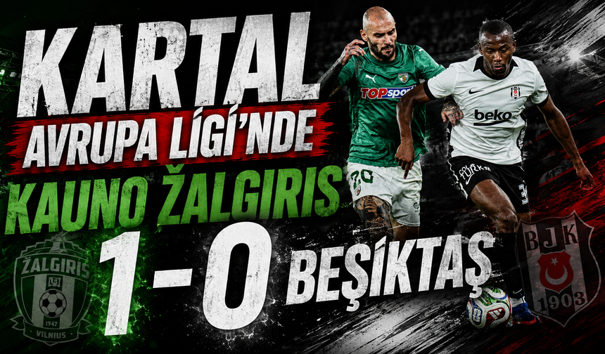 Kartal Avrupa Ligi'nde Kauno Zalgiris 1-0 Beşiktaş