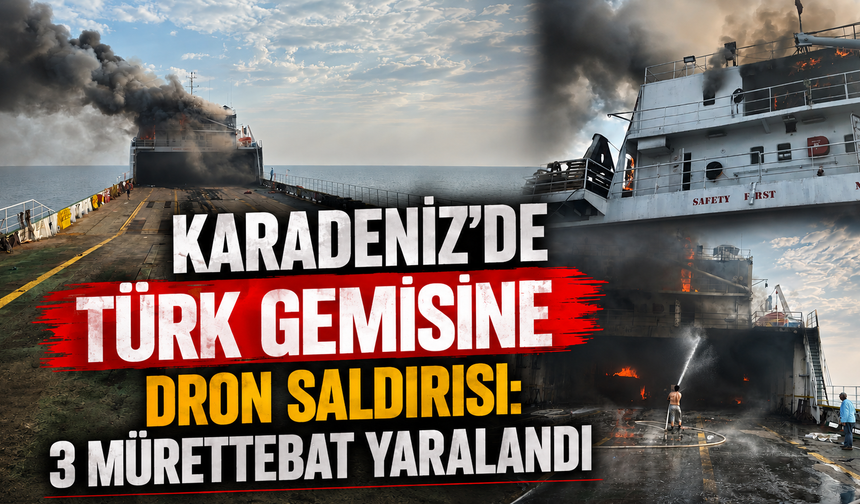 Karadeniz'de Türk gemisi NADEZHDA'ya dron saldırısı: 3 mürettebat ağır yaralı