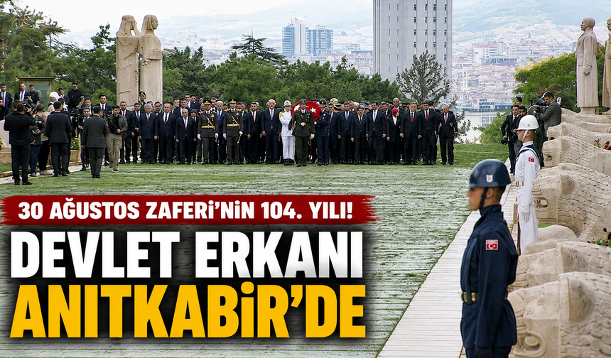 30 Ağustos Zaferi'nin 104. yılı... Devlet erkanı Anıtkabir'de