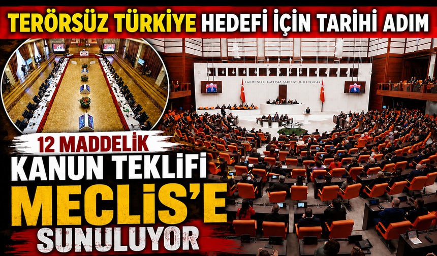 Terörsüz Türkiye hedefi için tarihi adım: 12 maddelik kanun teklifi Meclis'e sunuluyor