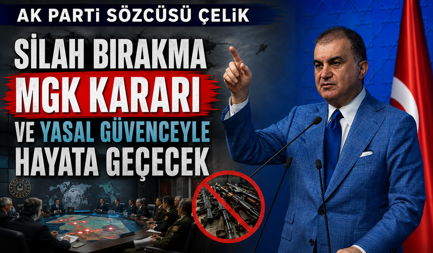AK Parti Sözcüsü Çelik MKYK toplantısı sonrası duyurdu: "Silah bırakma MGK kararı ve yasal güvenceyle hayata geçecek"