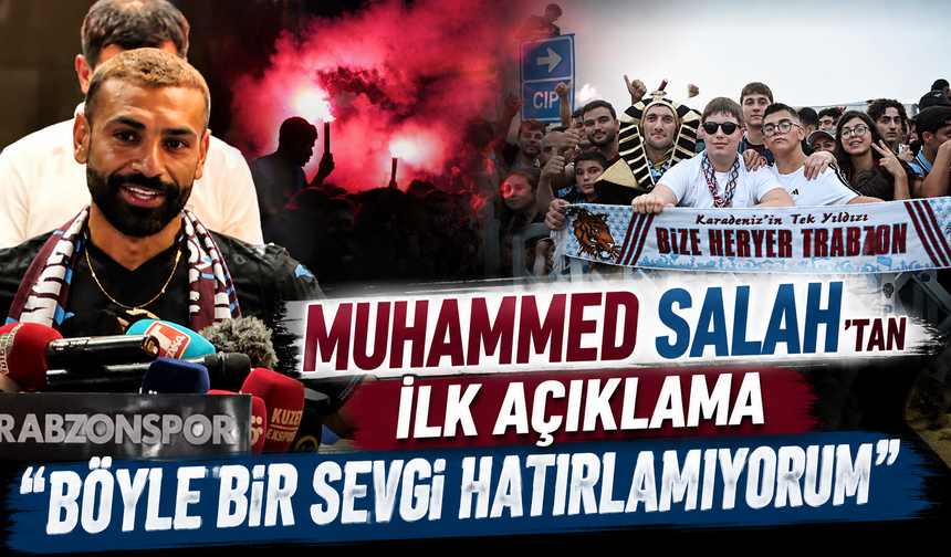 Muhammed Salah'tan ilk açıklama: "Böyle bir sevgi hatırlamıyorum"