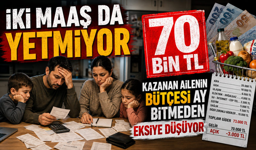 İki maaş da yetmiyor: 70 bin TL kazanan ailenin bütçesi ay bitmeden eksiye düşüyor