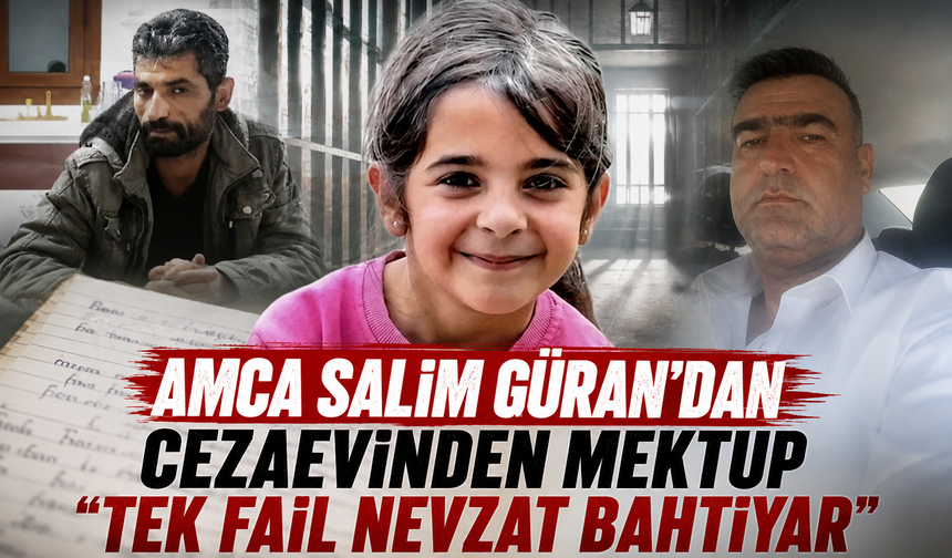 Amca Salim Güran'dan cezaevinden mektup: "Tek fail Nevzat Bahtiyar"