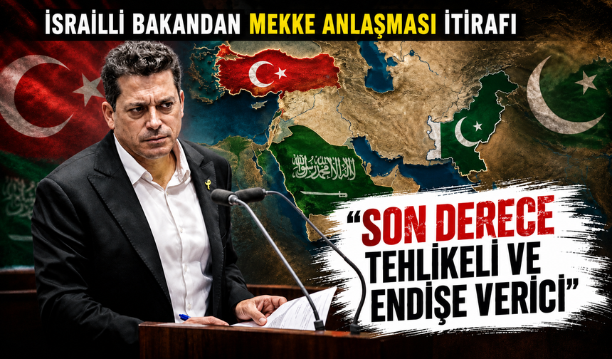 İsrailli bakandan Mekke Anlaşması itirafı: "Son derece tehlikeli ve endişe verici"