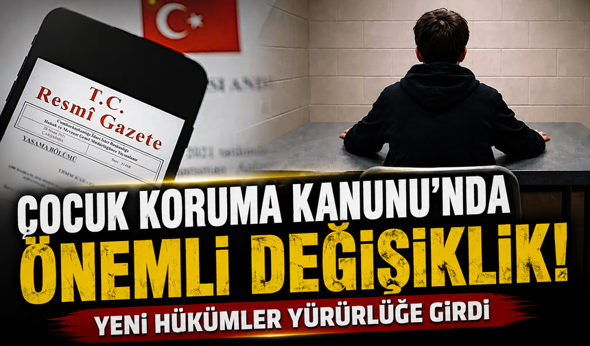 Çocuk Koruma Kanunu’nda önemli değişiklik! Yeni hükümler yürürlüğe girdi