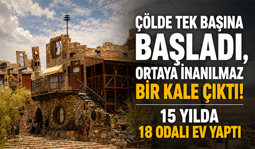 Çölde tek başına başladı, ortaya inanılmaz bir kale çıktı! 15 yılda 18 odalı ev yaptı