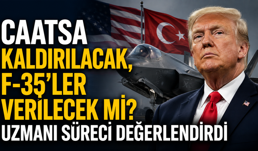 CAATSA kaldırılacak, F-35’ler verilecek mi? Uzmanı süreci değerlendirdi