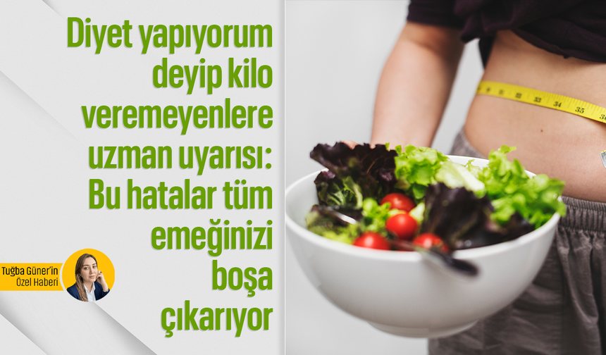 Diyet yapıyorum deyip kilo veremeyenlere uzman uyarısı: "Bu hatalar tüm emeğinizi boşa çıkarıyor"